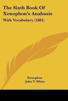 The Sixth Book Of Xenophon's Anabasis(English, Paperback, Xenophon)