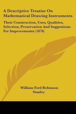 A Descriptive Treatise On Mathematical Drawing Instruments(English, Paperback, Stanley William Ford Robinson)