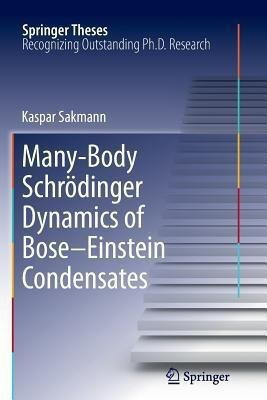 Many-Body Schroedinger Dynamics of Bose-Einstein Condensates(English, Paperback, Sakmann Kaspar)