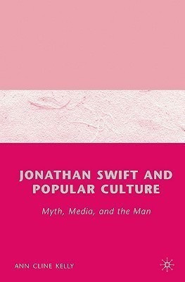 Jonathan Swift and Popular Culture Myth, Media and the Man(English, Hardcover, Kelly A.)