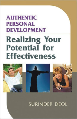 Authentic Personal Development Realizing Your Potential for Effectiveness(English, Hardcover, Deol Surinder)