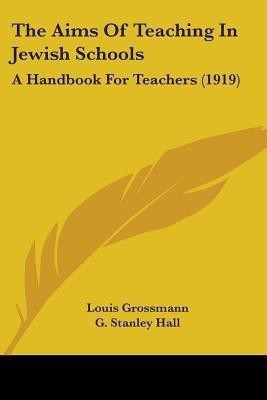 The Aims Of Teaching In Jewish Schools(English, Paperback, Grossmann Louis)