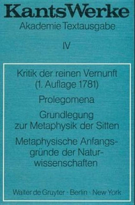 Kritik der reinen Vernunft (1. Aufl. 1781). Prolegomena. Grundlegung zur Metaphysik der Sitten. Metaphysische Anfangsgrunde der Naturwissenschaften(German, Paperback, Kant Immanuel) Kritik der reinen Vernunft (1. Aufl. 1781). Prolegomena. Grundlegung zur Metaphysik der Sitten. Metaphysische Anfangsgrunde der Naturwissenschaften(German, Paperback, Kant Immanuel)