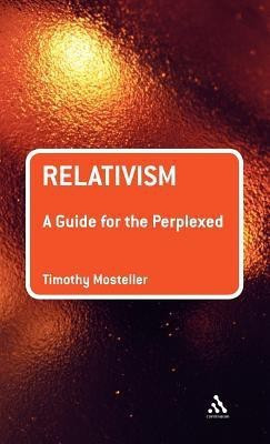 Relativism: A Guide for the Perplexed(English, Hardcover, Mosteller Timothy M. Dr.)