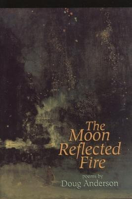 The Moon Reflected Fire: Poems(English, Paperback, Anderson Doug)