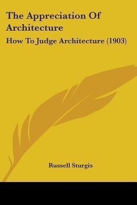 The Appreciation Of Architecture(English, Paperback, Sturgis Russell)