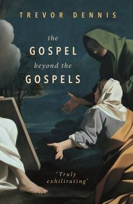 The Gospel Beyond the Gospels(English, Paperback, Dennis Trevor Revd Canon)
