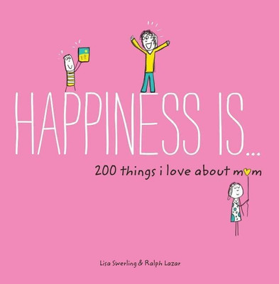 Happiness Is . . . 200 Things I Love About Mom(English, Paperback, Swerling Lisa)