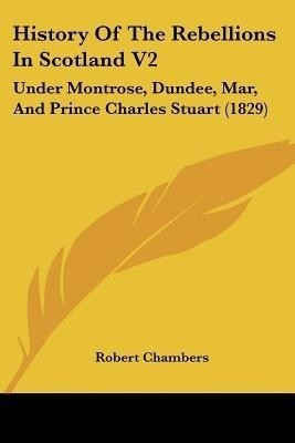 History Of The Rebellions In Scotland V2(English, Paperback, Chambers Robert Professor)