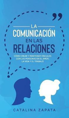 La Comunicacion en las Relaciones(Spanish, Hardcover, Zapata Catalina)