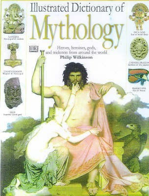 Illustrated Dictionary of Mythology(English, Hardcover, Wilkinson Philip)