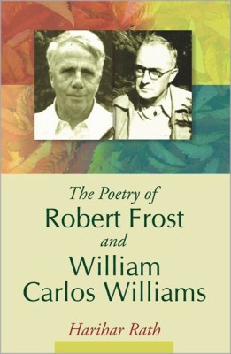 The Poetry of Robert Frost and William Carlos William(English, Hardcover, Rath Harihar)