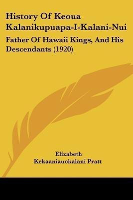 History Of Keoua Kalanikupuapa-I-Kalani-Nui(English, Paperback, Pratt Elizabeth Kekaaniauokalani)