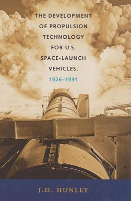 The Development of Propulsion Technology for U.S. Space-Launch Vehicles, 1926-1991(English, Hardcover, Hunley J. D.)
