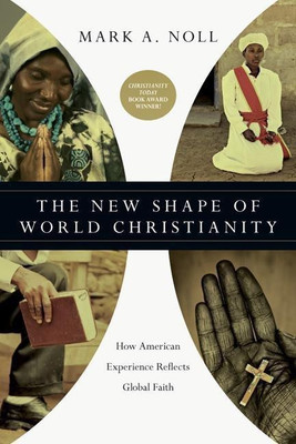 The New Shape of World Christianity - How American Experience Reflects Global Faith(English, Paperback, Noll Mark A.)