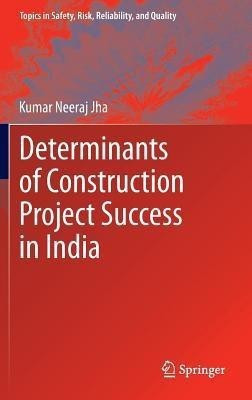 Determinants of Construction Project Success in India(English, Hardcover, Jha Kumar Neeraj)