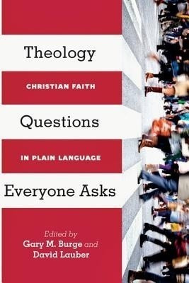 Theology Questions Everyone Asks - Christian Faith in Plain Language(English, Paperback, Burge Gary M.)