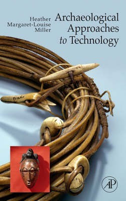 Archaeological Approaches to Technology(English, Hardcover, Miller Heather Margaret-Louise)