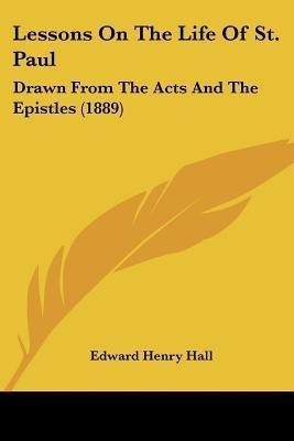 Lessons On The Life Of St. Paul(English, Paperback, Hall Edward Henry)