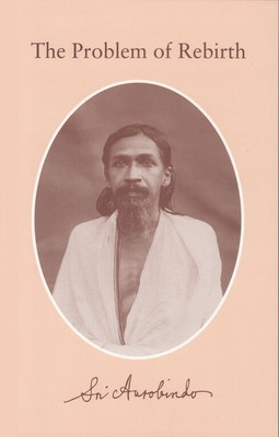 The Problem of Rebirth(English, Paperback, Aurobindo Sri)
