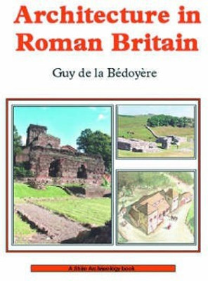 Architecture in Roman Britain(English, Paperback, de la Bedoyere Guy)
