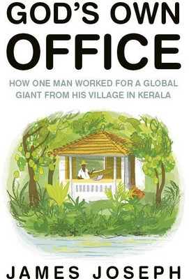 God's Own Office  - How One Man Worked for a Global Giant from His Village in Kerala(English, Hardcover, Joseph James)