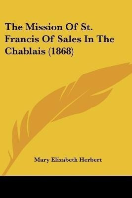 The Mission Of St. Francis Of Sales In The Chablais (1868)(English, Paperback, Herbert Mary Elizabeth)