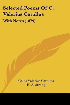 Selected Poems Of C. Valerius Catullus(English, Paperback, Catullus Gaius Valerius Professor)
