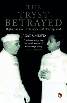The Tryst Betrayed:  - Reflections on Diplomacy and Development(English, Paperback, Mehta Jagat S)