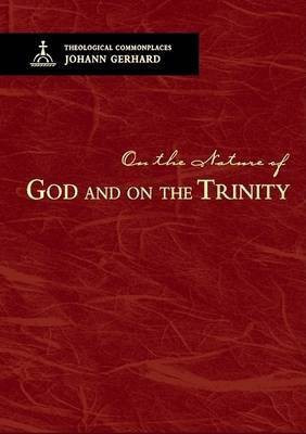 On the Nature of God and on the Trinity - Theological Commonplaces(English, Hardcover, Johann Gerhard)