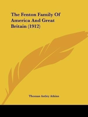 The Fenton Family Of America And Great Britain (1912)(English, Paperback, Atkins Thomas Astley)