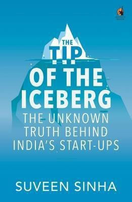 The Tip of the Iceberg  - The Unknown Truth Behind India Start-Ups(English, Hardcover, Krishnamoorthi Suchitra)