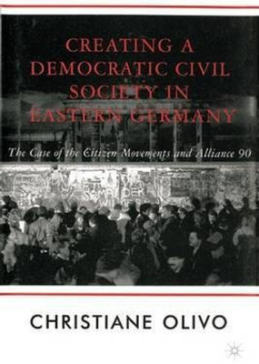 Creating A Democratic Civil Society in Eastern Germany(English, Electronic book text, Olivo C.)