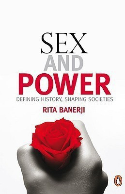 Sex And Power  - Defining History, Shaping Societies(English, Paperback, Rita Banerji,)