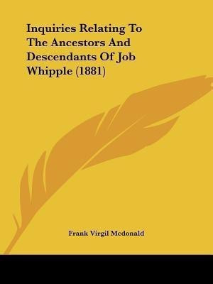 Inquiries Relating To The Ancestors And Descendants Of Job Whipple (1881)(English, Paperback, unknown)