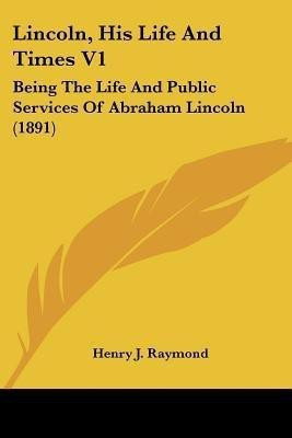 Lincoln, His Life And Times V1(English, Paperback, Raymond Henry J)