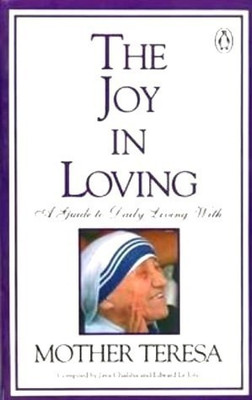 Joy In Loving  - Guide to Daily Living with Mother Theresa(English, Paperback, Le Chaliha, Jaya, Joly, Edward)
