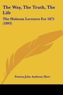 The Way, The Truth, The Life(English, Paperback, Hort Fenton John Anthony)