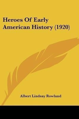 Heroes Of Early American History (1920)(English, Paperback, Rowland Albert Lindsay)