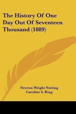The History Of One Day Out Of Seventeen Thousand (1889)(English, Paperback, Nutting Newton Wright)
