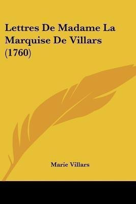 Lettres De Madame La Marquise De Villars (1760)(French, Paperback, Villars Marie)