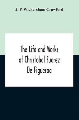 The Life And Works Of Christobal Suarez De Figueroa(English, Paperback, P Wickersham Crawford J)