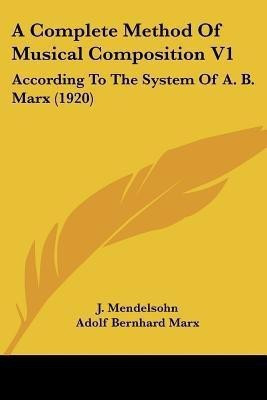 A Complete Method Of Musical Composition V1(English, Paperback, Mendelsohn J)