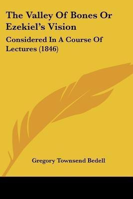 The Valley Of Bones Or Ezekiel's Vision(English, Paperback, Bedell Gregory Townsend)