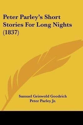 Peter Parley's Short Stories For Long Nights (1837)(English, Paperback, Goodrich Samuel Griswold)