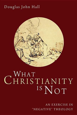 What Christianity Is Not(English, Hardcover, Hall Douglas John)