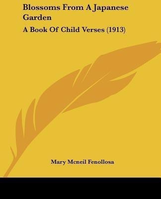 Blossoms From A Japanese Garden(English, Paperback, Fenollosa Mary McNeil)