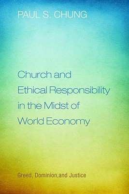 Church and Ethical Responsibility in the Midst of World Economy(English, Hardcover, Chung Paul S)
