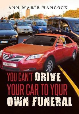You Can't Drive Your Car to Your Own Funeral(English, Hardcover, Hancock Ann Marie)