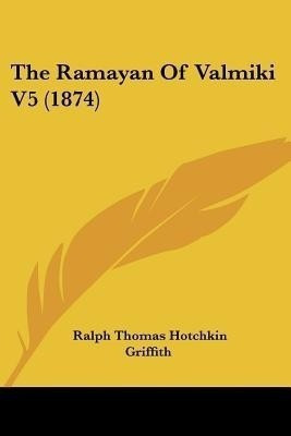 The Ramayan Of Valmiki V5 (1874)(English, Paperback, unknown)